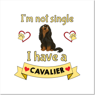 I'm not single I have a Black and Tan Cavalier King Charles Spaniel (Dog) Posters and Art